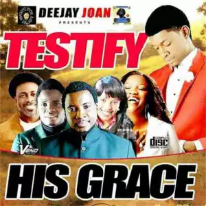 Dj Joan - Testify His Grace